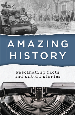 Amazing History: Fascinating Facts and Untold Stories
