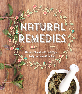 Image for Natural Remedies: Work with Nature to Protect Your Body and Promote Healing Natural Remedies: Work with Nature to Protect Your Body and Promote Healing