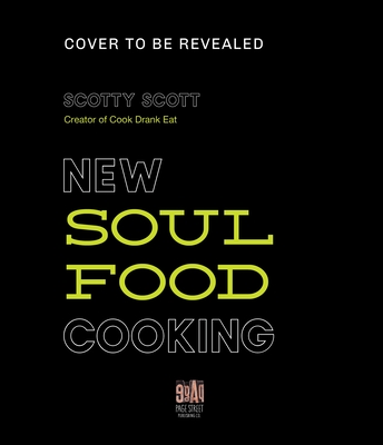 Fix Me a Plate: Traditional and New School Soul Food Recipes from Scotty Scott of Cook Drank Eat