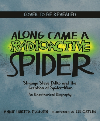 Along Came a Radioactive Spider: Strange Steve Ditko and the Creation of Spider-Man