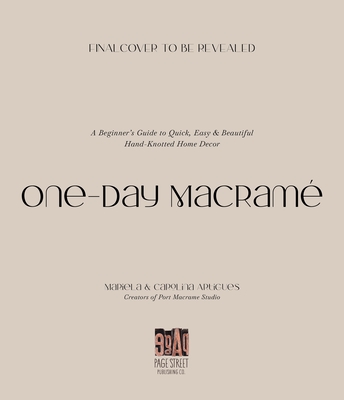 One-Day Macram: A Beginner's Guide to Quick, Easy & Beautiful Hand-Knotted Home Decor