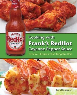 Cooking with Frank's RedHot Cayenne Pepper Sauce: Delicious Recipes That Bring the Heat