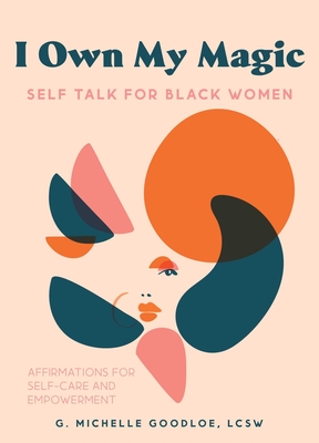 I Own My Magic: Self-Talk for Black Women: Affirmations for Self-Care and Empowerment