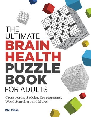 The Ultimate Brain Health Puzzle Book for Adults: Crosswords, Sudoku, Cryptograms, Word Searches, and More! (Ultimate Brain Health Puzzle Books)