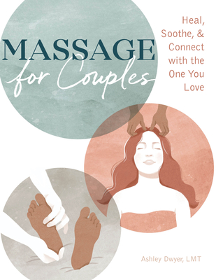 Massage for Couples: Heal, Soothe, and Connect with the One You Love