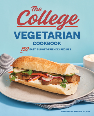 Image for The College Vegetarian Cookbook: 150 Easy, Budget-Friendly Recipes The College Vegetarian Cookbook: 150 Easy, Budget-Friendly Recipes