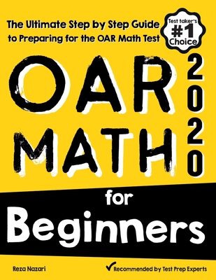 OAR Math for Beginners: The Ultimate Step by Step Guide to Preparing for the OAR Math Test