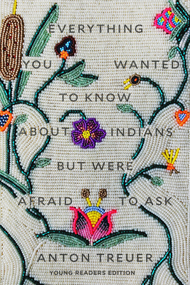 Everything You Wanted to Know About Indians But Were Afraid to Ask (Young Readers Edition)