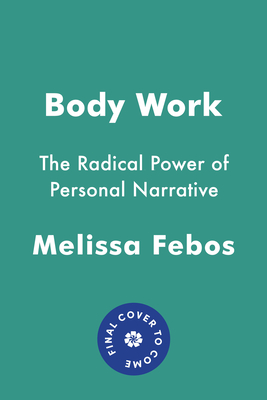 Body Work: The Radical Power of Personal Narrative