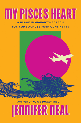 My Pisces Heart: A Black Immigrant's Search for Home Across Four Continents