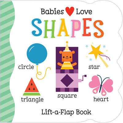 Image for Babies Love Shapes - A First Lift-a-Flap Board Book for Babies and Toddlers Learning about Shapes & Sizes, Ages 1-4 Babies Love Shapes - A First Lift-a-Flap Board Book for Babies and Toddlers Learning about Shapes & Sizes, Ages 1-4
