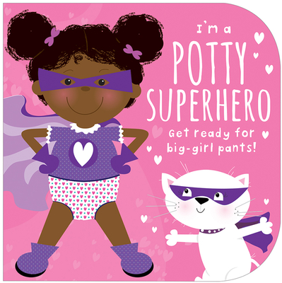 I'm a Potty Superhero: Get Ready For Big Girl Pants! Children's Potty Training Board Book