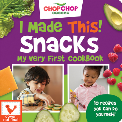 ChopChop I Made This! Snacks Board Book - First Cookbook for Toddlers; Healthy, Easy Snacks for Young Children Learning About Cooking and Healthy Habits (Chopchop Family)