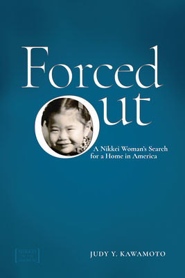 Forced Out: A Nikkei Womans Search for a Home in America (Nikkei in the Americas)