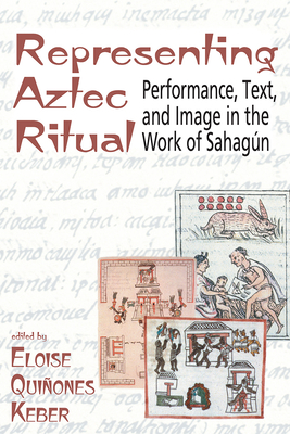 Representing Aztec Ritual: Performance, Text, and Image in the Work of Sahagun (Mesoamerican Worlds)