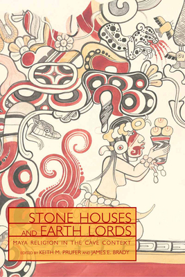 Stone Houses and Earth Lords: Maya Religion in the Cave Context (Mesoamerican Worlds)