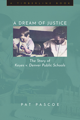 A Dream of Justice: The Story of Keyes v. Denver Public Schools (Timberline Books)