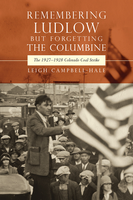 Remembering Ludlow but Forgetting the Columbine: The 1927-1928 Colorado Coal Strike (Mining the American West)