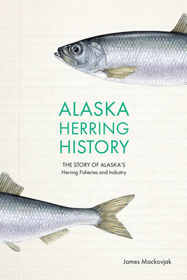 Alaska Herring History: The Story of Alaskas Herring Fisheries and Industry