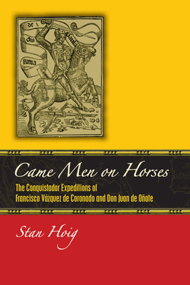 Came Men on Horses: The Conquistador Expeditions of Francisco Vsquez de Coronado and Don Juan de Oate