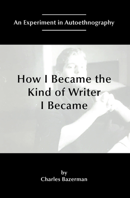 How I Became the Kind of Writer I Became: An Experiment in Autoethnography (Lifespan Writing Research)