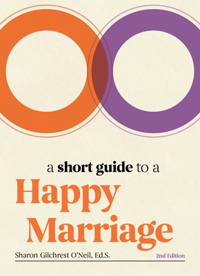 A Short Guide to a Happy Marriage, 2nd Edition: The Essentials for Long-Lasting Togetherness