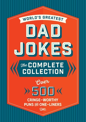 World's Greatest Dad Jokes: The Complete Collection (the Heirloom Edition): Over 500 Cringe-Worthy Puns and One-Liners (the Ultimate Collection of Cle