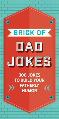 Image for The Brick of Dad Jokes: Ultimate Collection of Cringe-Worthy Puns and One-Liners The Brick of Dad Jokes: Ultimate Collection of Cringe-Worthy Puns and One-Liners
