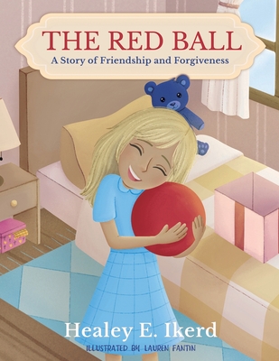 Image for The Red Ball: A Story of Friendship and Forgiveness The Red Ball: A Story of Friendship and Forgiveness