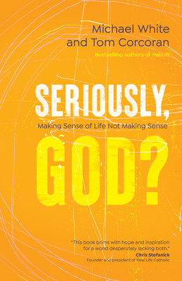 Image for Seriously, God: Making Sense of Life Not Making Sense Seriously, God: Making Sense of Life Not Making Sense
