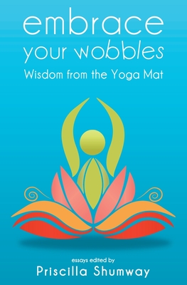 Embrace Your Wobbles: Wisdom from the Yoga Mat