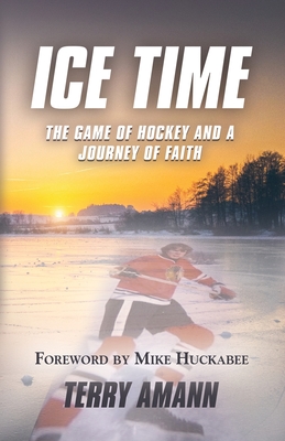 Image for Ice Time: The Game of Hockey and a Journey of Faith Ice Time: The Game of Hockey and a Journey of Faith