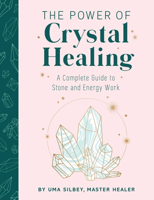 The Power of Crystal Healing: A Complete Guide to Stone and Energy Work