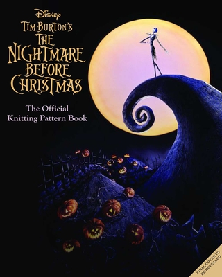 The Disney Tim Burton's Nightmare Before Christmas: The Official Knitting Guide to Halloween Town and Christmas Town
