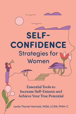 Image for Self-Confidence Strategies for Women: Essential Tools to Increase Self-Esteem and Achieve Your True Potential Self-Confidence Strategies for Women: Essential Tools to Increase Self-Esteem and Achieve Your True Potential