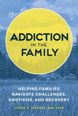 Image for Addiction in the Family: Helping Families Navigate Challenges, Emotions, and Recovery Addiction in the Family: Helping Families Navigate Challenges, Emotions, and Recovery