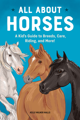 All About Horses: A Kid's Guide to Breeds, Care, Riding, and More!