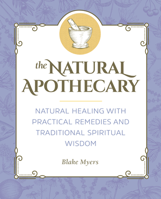 Image for The Natural Apothecary: Natural Healing with Practical Remedies and Traditional Spiritual Wisdom