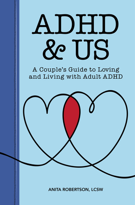 ADHD & Us: A Couple's Guide to Loving and Living With Adult ADHD