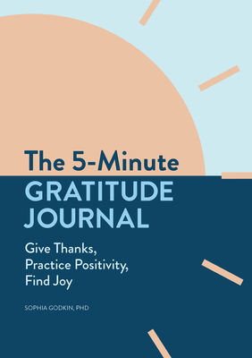 5-Minute Gratitude Journal: Give Thanks, Practice Positivity, Find Joy