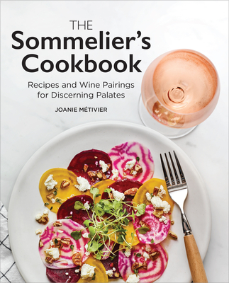 Sommelier's Cookbook: Recipes and Wine Pairings for Discerning Palates