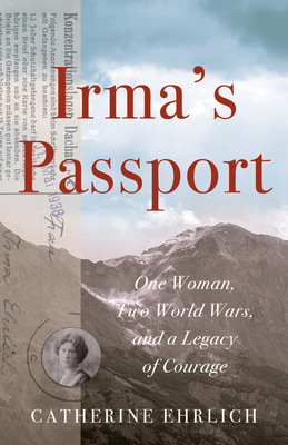 Image for Irma's Passport: One Woman, Two World Wars, and a Legacy of Courage Irma's Passport: One Woman, Two World Wars, and a Legacy of Courage