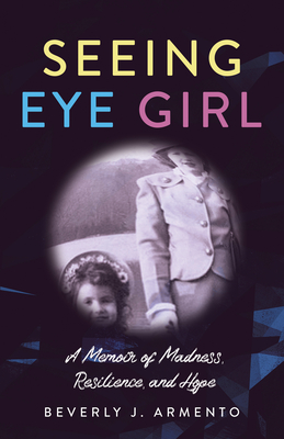 Image for Seeing Eye Girl: A Memoir of Madness, Resilience, and Hope Seeing Eye Girl: A Memoir of Madness, Resilience, and Hope