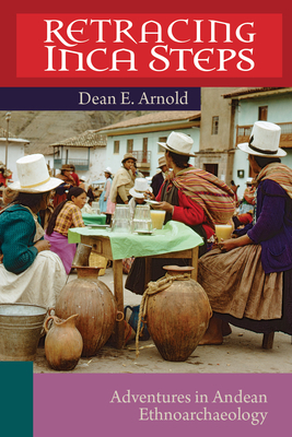 Retracing Inca Steps: Adventures in Andean Ethnoarchaeology