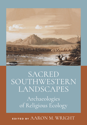 Image for Sacred Southwestern Landscapes: Archaeologies of Religious Ecology Sacred Southwestern Landscapes: Archaeologies of Religious Ecology