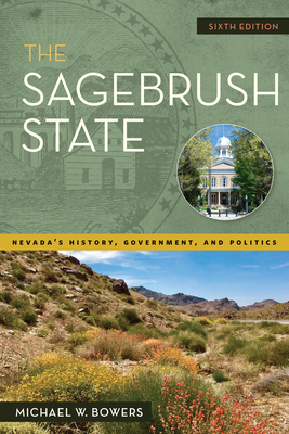 The Sagebrush State, 6th Edition: Nevada's History, Government, and Politics (Shepperson Series in Nevada History)