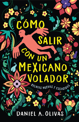 Cmo Salir con un Mexicano Volador: Relatos Nuevos y Escogidos (New Oeste) (Spanish Edition)