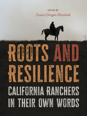 Image for Roots and Resilience: California Ranchers in Their Own Words Roots and Resilience: California Ranchers in Their Own Words