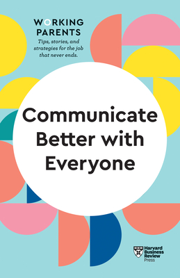 Image for Communicate Better with Everyone (HBR Working Parents Series) Communicate Better with Everyone (HBR Working Parents Series)