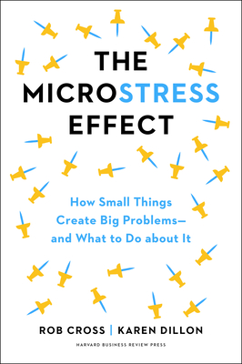 The Microstress Effect: How Little Things Pile Up and Create Big Problems--and What to Do about It